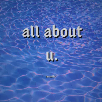 all about u by Menafle