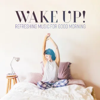 Wake Up! Refreshing Music for Good Morning. by Classically Positive Project