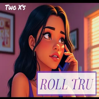 Roll Tru by Two X's