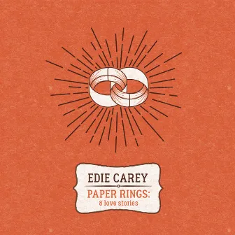 Paper Rings: 8 Love Stories by Edie Carey