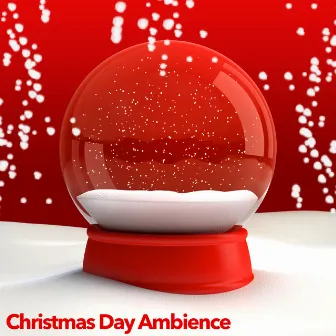 Christmas Day Ambience by Christmas Music Legends