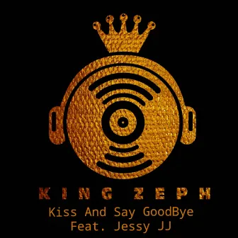 Kiss and Say GoodBye by King Zeph