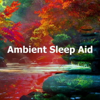 Ambient Sleep Aid by Deep Sleep Music Experience