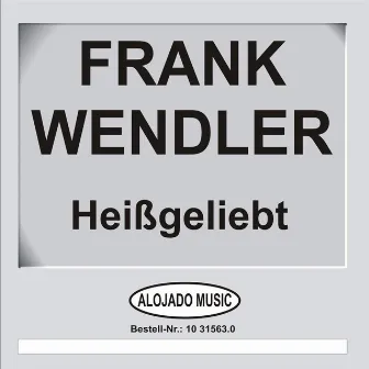 Heißgeliebt by Frank Wendler