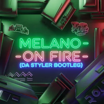 Melano On Fire (Bootleg) by Da Styler