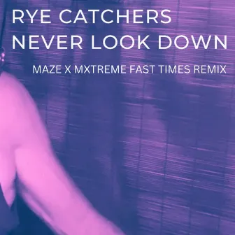 Never Look Down (Maze X Mxtreme Remix) by Rye Catchers