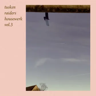 Housewerk Vol.3 by Tusken Raiders