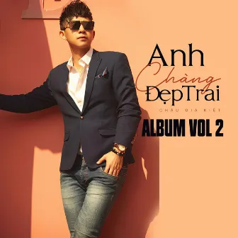 Anh Chàng Đẹp Trai Album Vol 2 by Châu Gia Kiệt