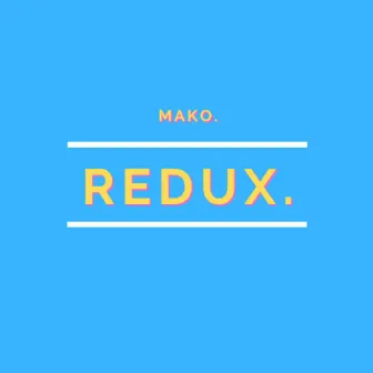 Redux by Mako