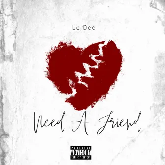 Need A Friend by La Dee