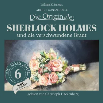 Sherlock Holmes und die verschwundene Braut [Die Originale: Die alten Fälle neu, Folge 6 (Ungekürzt)] by Unknown Artist