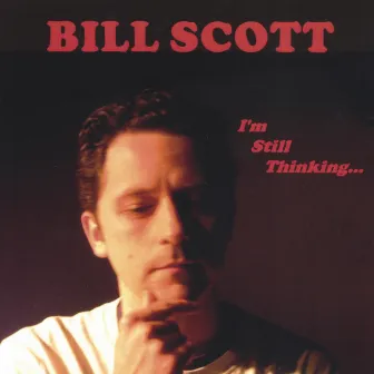 I'm Still Thinking... by Bill Scott