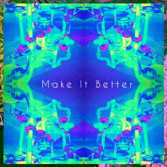 Make It Better by Unknown Artist