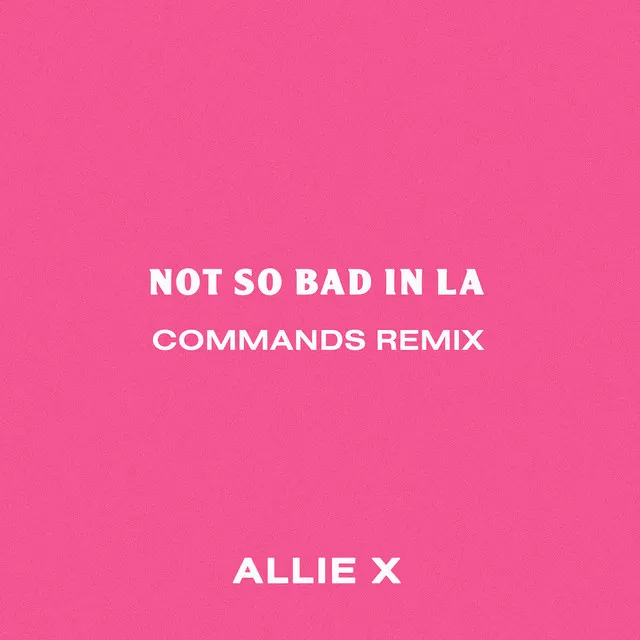 Not So Bad in La - Commands Remix