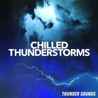 Chilled Thunderstorms by Thunder Sounds