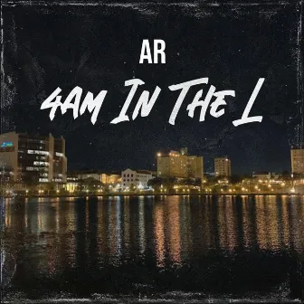 4AM In The L by AR