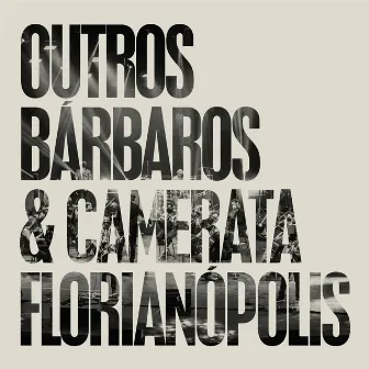 Outros Bárbaros & Camerata Florianópolis by Outros Bárbaros