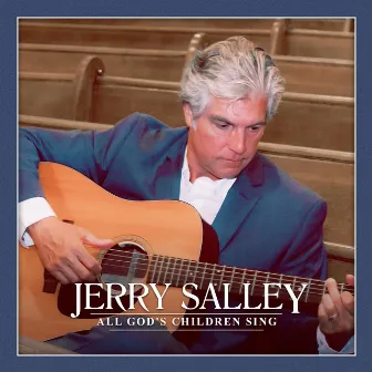 All God's Children Sing by Jerry Salley