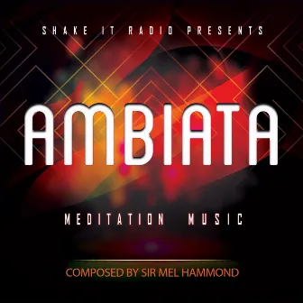 AMBIATA (MEDITATION MUSIC) by Sir Mel Hammond