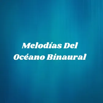 Melodías Del Océano Binaural by Hacedores de océanos