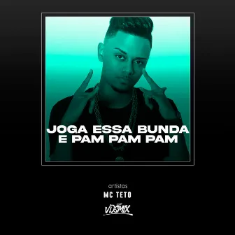 Joga Essa Bunda e Pam Pam Pam by Mc Teto