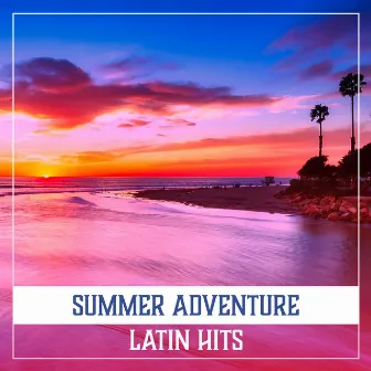 Summer Adventure: Latin Hits, Party All Night Long, Joyful Dance, Cocktails with Umbrellas, Hot Atmosphere by Corp Latino Bar del Mar