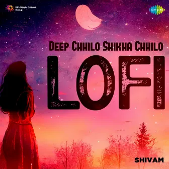 Deep Chhilo Shikha Chhilo (Lofi) - Single by Shivam