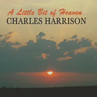 A Little Bit of Heaven by Charles Harrison