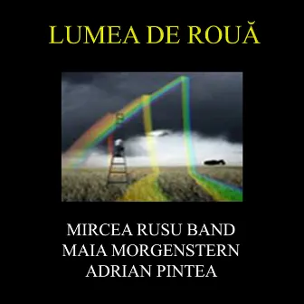 Lumea de Rouă by Mircea Rusu