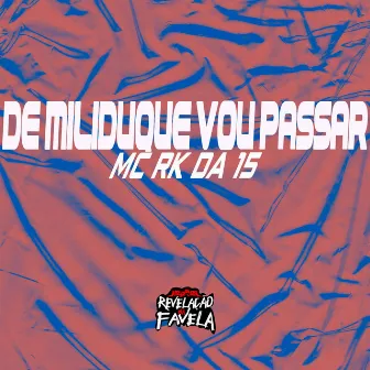 De Miliduque Vou Passar by MC RK da 15