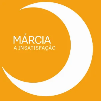 A Insatisfação by Márcia