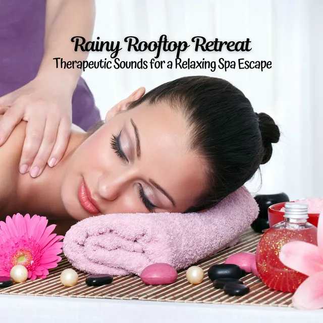 Rainy Rooftop Retreat: Therapeutic Sounds for a Relaxing Spa Escape