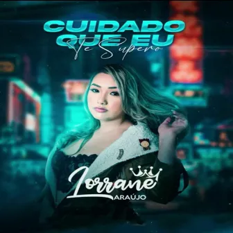 Cuidado Que Eu Te Supero by Lorrane Araújo