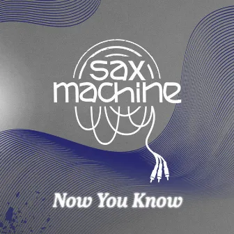 Now You Know by Sax Machine