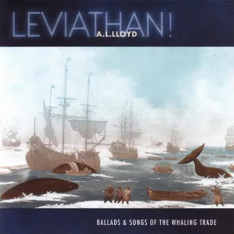 Leviathan! Ballads & Songs of the Whaling Trade by A. L. Lloyd