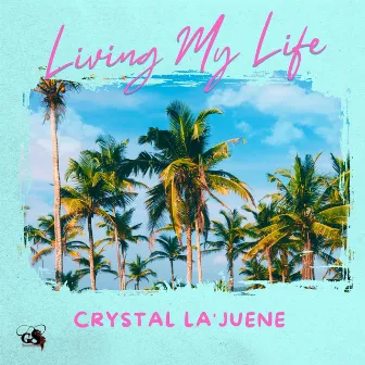 Living My Life by Crystal La'juene