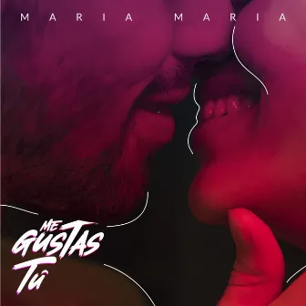 Me Gustas Tú by Maria Maria