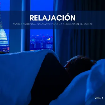 Relajación: Música Ambiental Calmante Para La Ansiedad En El Sueño Vol. 1 by Zona de Música Sexual