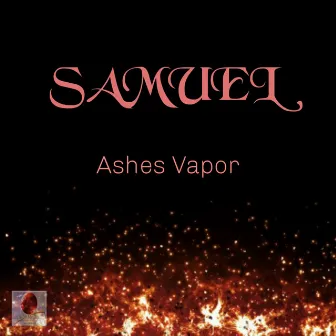 Ashes Vapor by Samuel