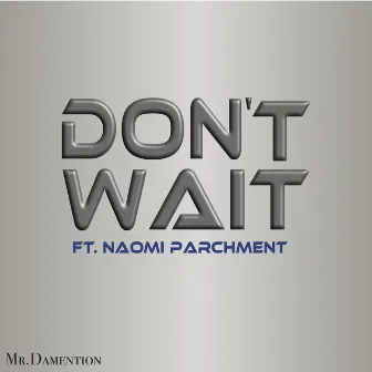 Don't Wait by Mr.Damention