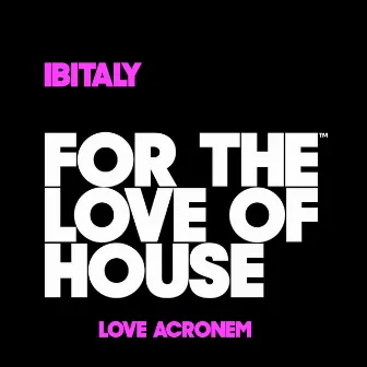 Love Acronem by Ibitaly