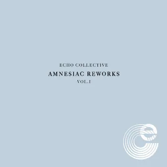 Amnesiac Reworks Vol. 1 by Echo Collective