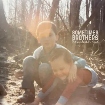 Sometimes, Brothers by The Pinkerton Raid