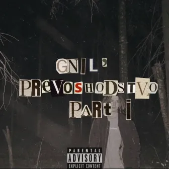 GNIL' PREVOSHODSTVO, Pt. 1 by SGNIL