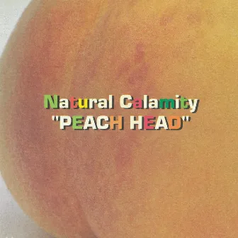 PEACH HEAD by NATURAL CALAMITY