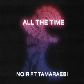 All The Time by Noir