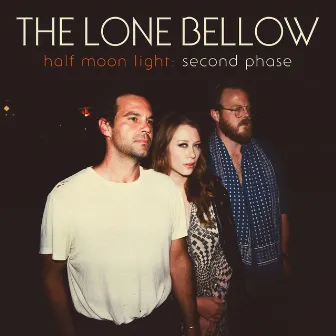 Half Moon Light: Second Phase by The Lone Bellow