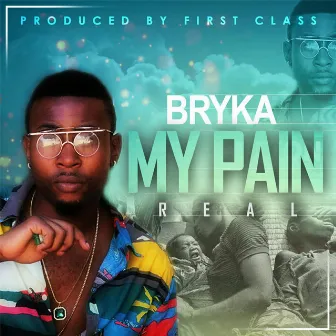 My Pain Real by Bryka