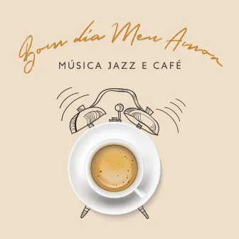 Bom dia Meu Amor: Música Jazz e Café para um Clima Relaxante Positivo by Coleção Feliz do Jazz