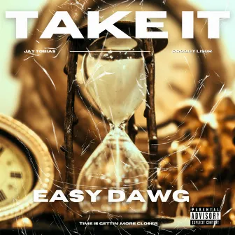 Take It Easy Dawg (Time is Gettin More Closer) by Jay Tobias